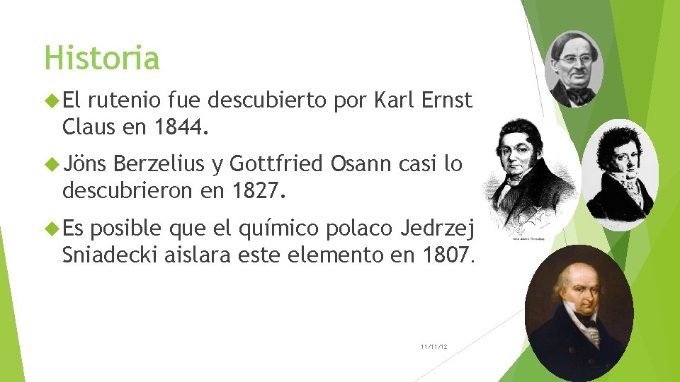 Historia El rutenio fue descubierto por Karl Ernst Claus en 1844. Jöns Berzelius y