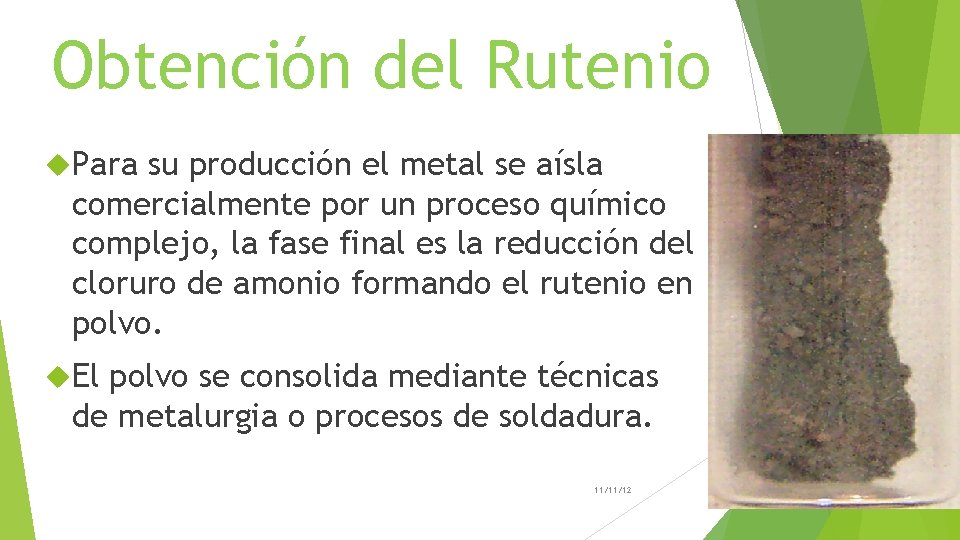 Obtención del Rutenio Para su producción el metal se aísla comercialmente por un proceso