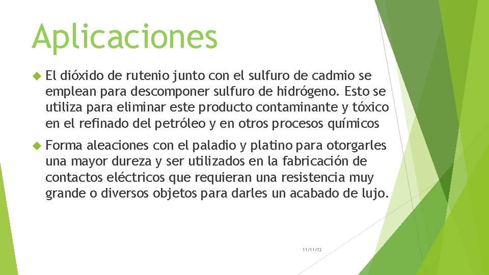 Aplicaciones El dióxido de rutenio junto con el sulfuro de cadmio se emplean para