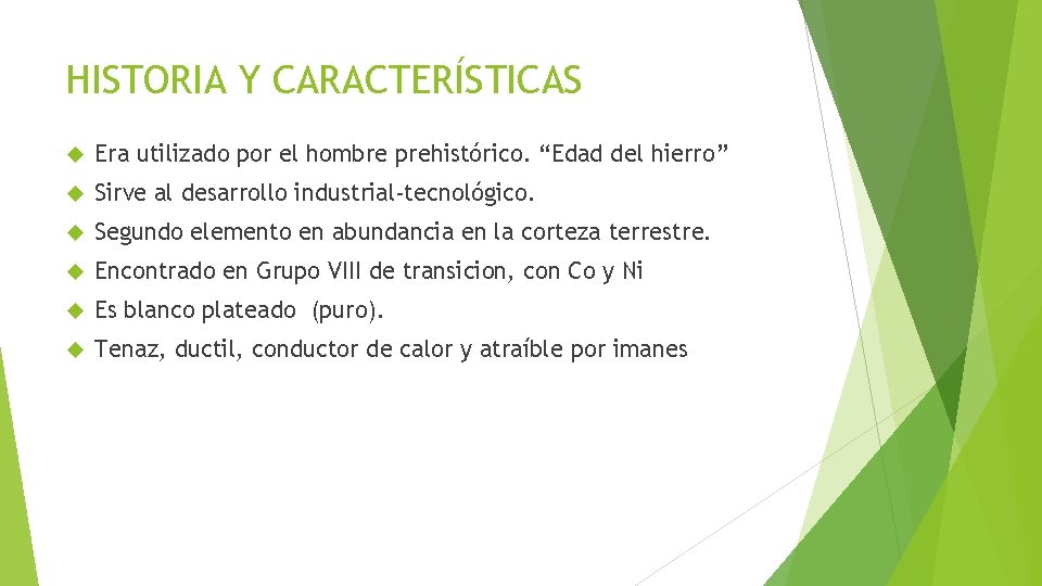 HISTORIA Y CARACTERÍSTICAS Era utilizado por el hombre prehistórico. “Edad del hierro” Sirve al