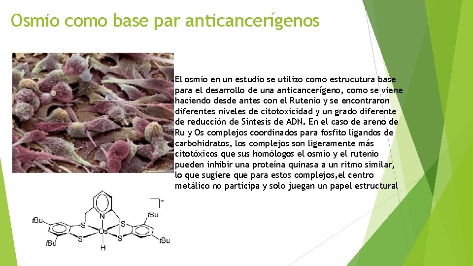 Osmio como base par anticancerígenos El osmio en un estudio se utilizo como estrucutura