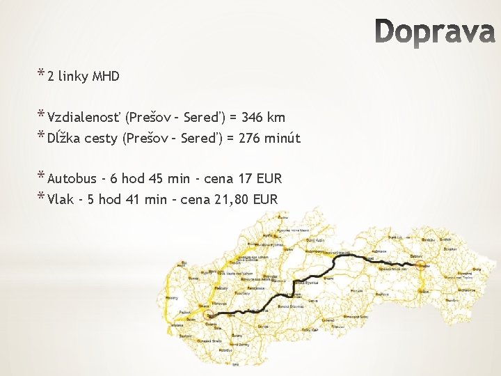 * 2 linky MHD * Vzdialenosť (Prešov – Sereď) = 346 km * Dĺžka