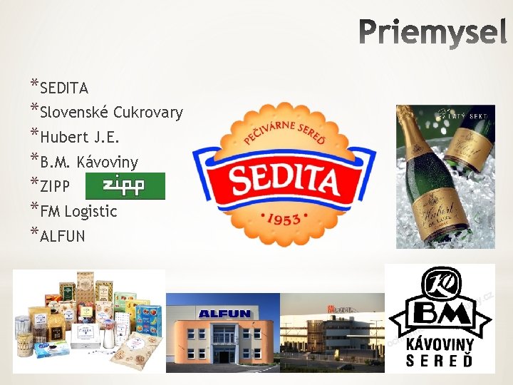 *SEDITA *Slovenské Cukrovary *Hubert J. E. *B. M. Kávoviny *ZIPP *FM Logistic *ALFUN 