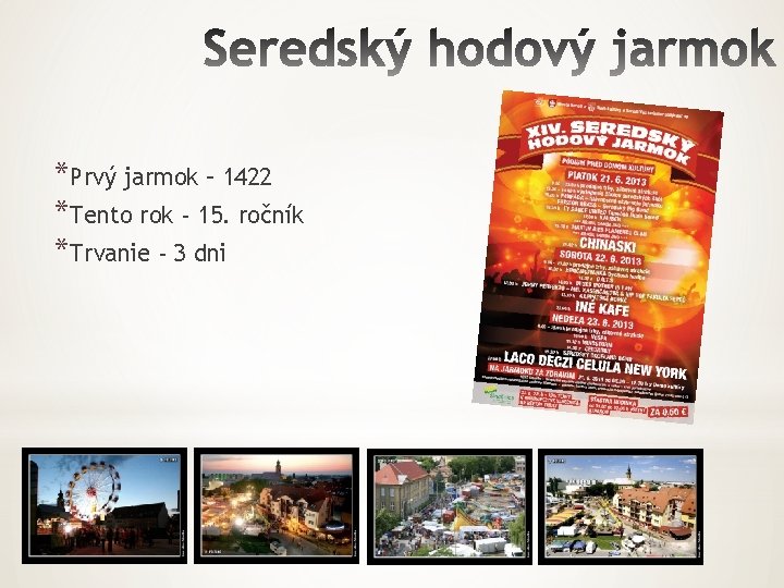 *Prvý jarmok – 1422 *Tento rok - 15. ročník *Trvanie - 3 dni 