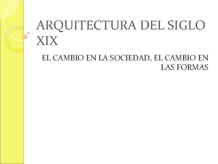 ARQUITECTURA DEL SIGLO XIX EL CAMBIO EN LA SOCIEDAD, EL CAMBIO EN LAS FORMAS