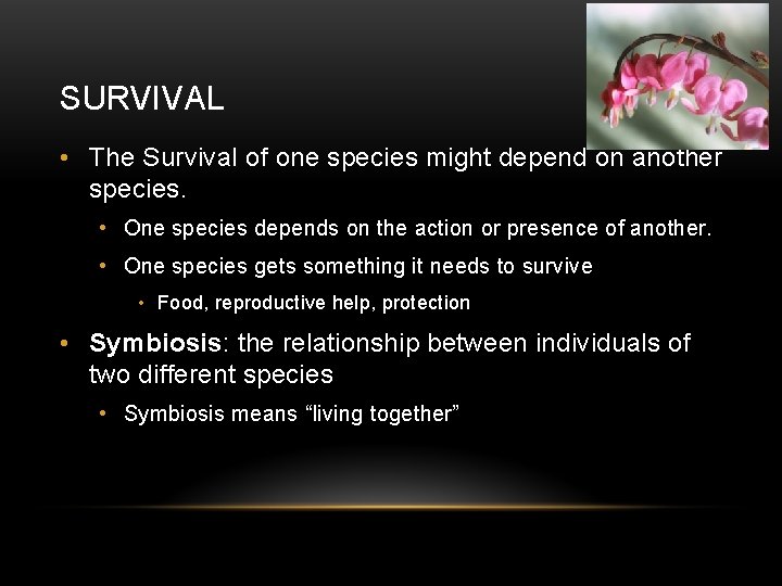 SURVIVAL • The Survival of one species might depend on another species. • One