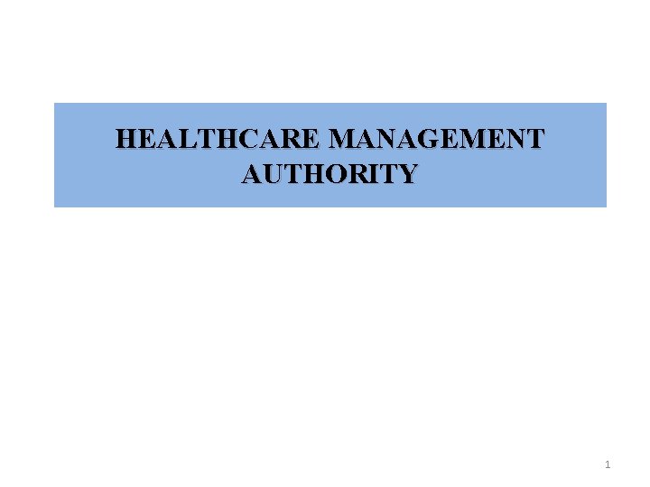 HEALTHCARE MANAGEMENT AUTHORITY 1 