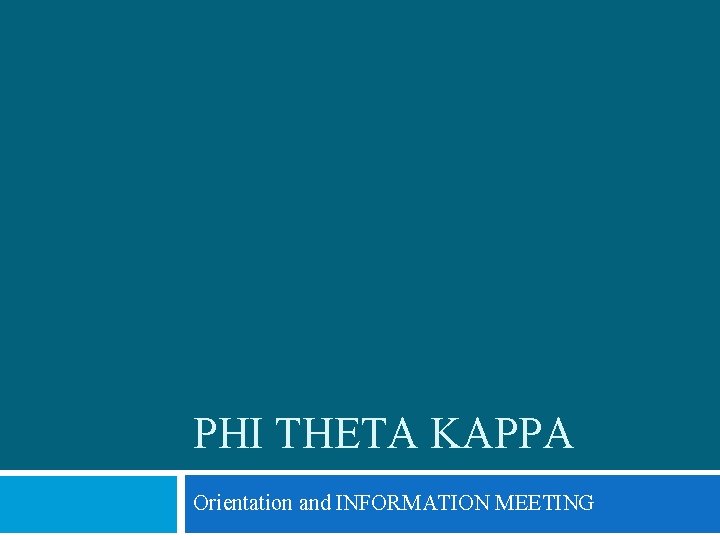 PHI THETA KAPPA Orientation and INFORMATION MEETING 