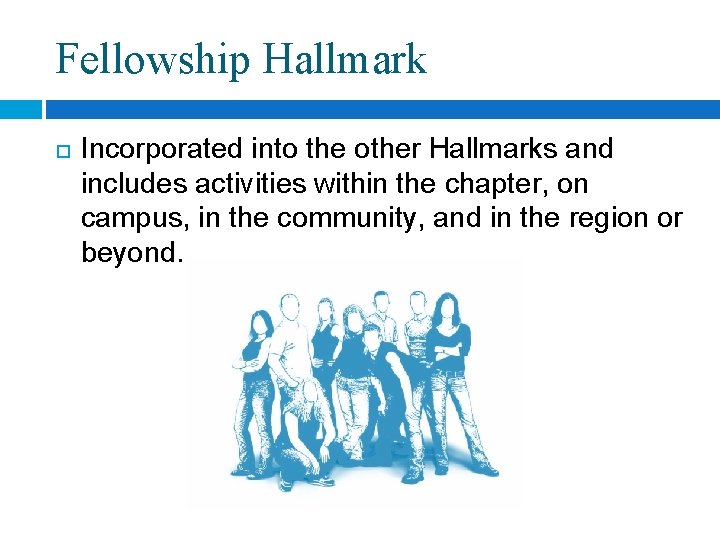 Fellowship Hallmark Incorporated into the other Hallmarks and includes activities within the chapter, on