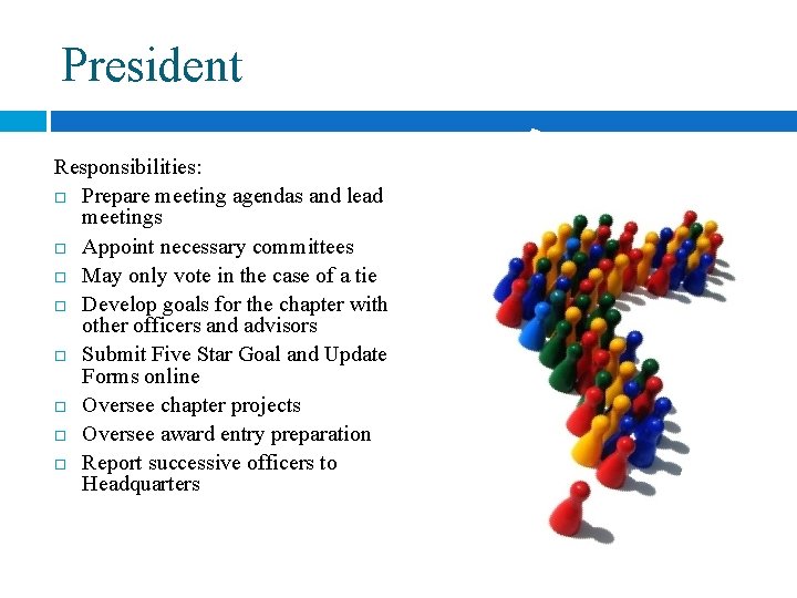 President Responsibilities: Prepare meeting agendas and lead meetings Appoint necessary committees May only vote