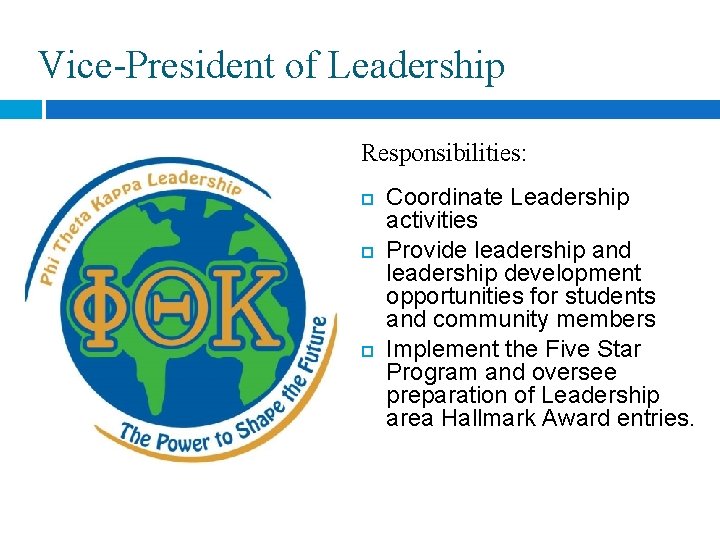 Vice-President of Leadership Responsibilities: Coordinate Leadership activities Provide leadership and leadership development opportunities for