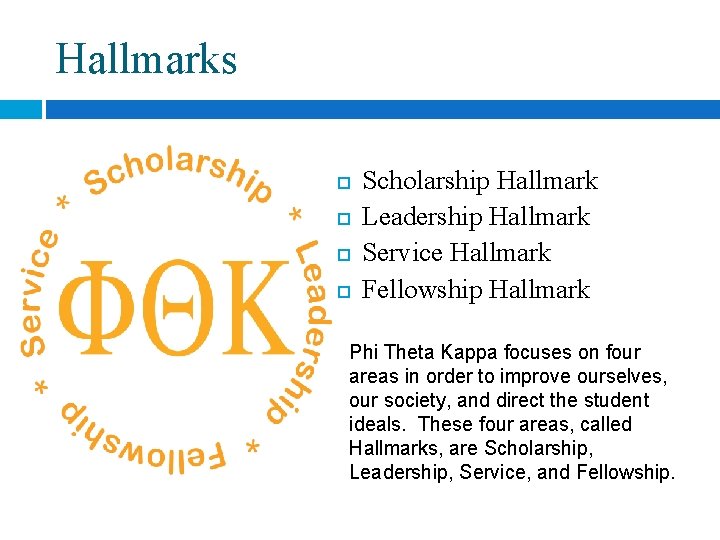 Hallmarks Scholarship Hallmark Leadership Hallmark Service Hallmark Fellowship Hallmark Phi Theta Kappa focuses on
