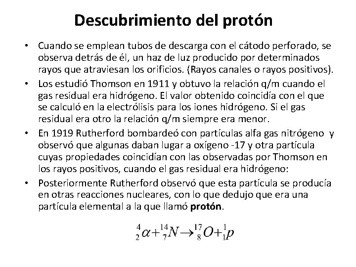 Descubrimiento del protón • Cuando se emplean tubos de descarga con el cátodo perforado, Descubrimiento del protón • Cuando se emplean tubos de descarga con el cátodo perforado,