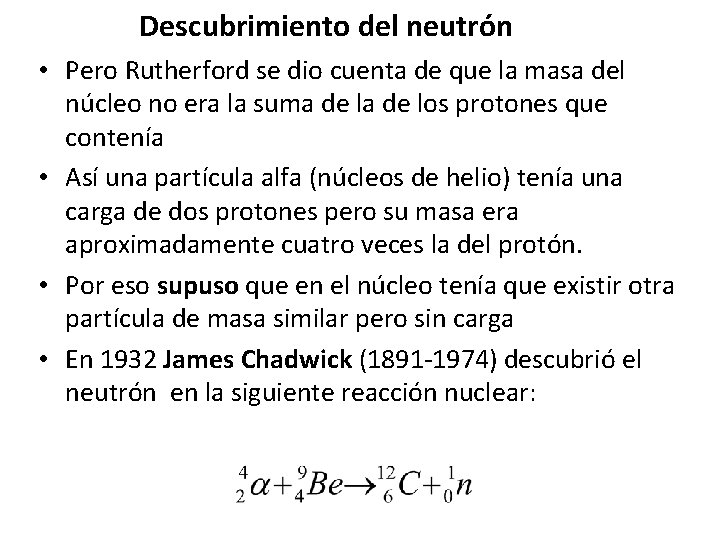 Descubrimiento del neutrón • Pero Rutherford se dio cuenta de que la masa del Descubrimiento del neutrón • Pero Rutherford se dio cuenta de que la masa del