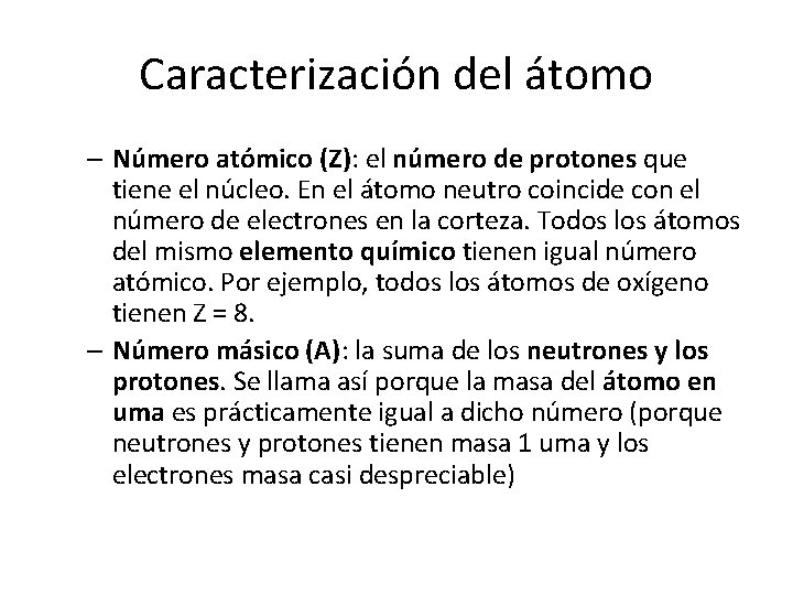 Caracterización del átomo – Número atómico (Z): el número de protones que tiene el Caracterización del átomo – Número atómico (Z): el número de protones que tiene el