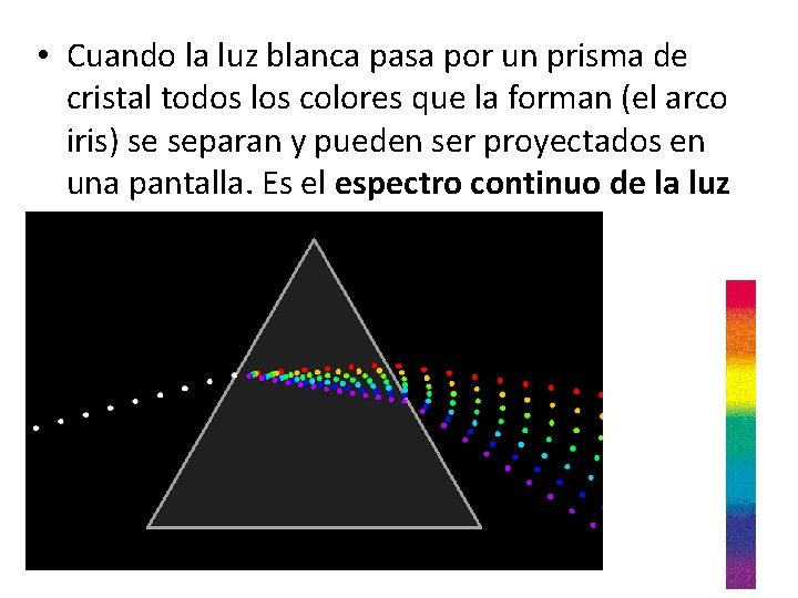 • Cuando la luz blanca pasa por un prisma de cristal todos los • Cuando la luz blanca pasa por un prisma de cristal todos los