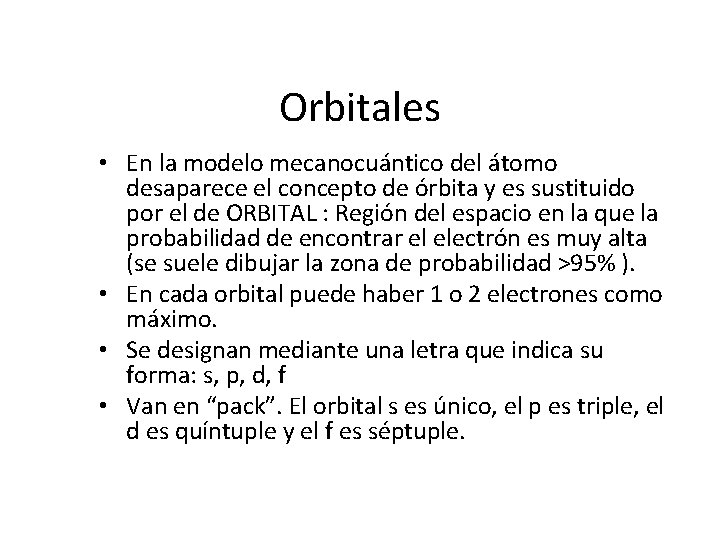 Orbitales • En la modelo mecanocuántico del átomo desaparece el concepto de órbita y Orbitales • En la modelo mecanocuántico del átomo desaparece el concepto de órbita y