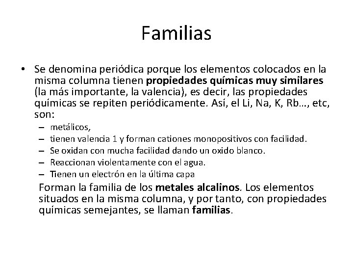 Familias • Se denomina periódica porque los elementos colocados en la misma columna tienen Familias • Se denomina periódica porque los elementos colocados en la misma columna tienen