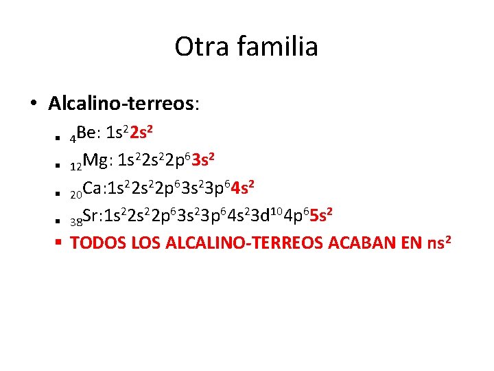Otra familia • Alcalino-terreos: § 4 Be: 1 s 22 s 22 p 63 Otra familia • Alcalino-terreos: § 4 Be: 1 s 22 s 22 p 63