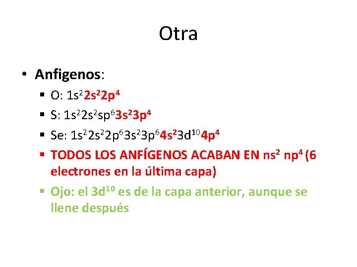 Otra • Anfigenos: O: 1 s 22 p 4 S: 1 s 22 s Otra • Anfigenos: O: 1 s 22 p 4 S: 1 s 22 s