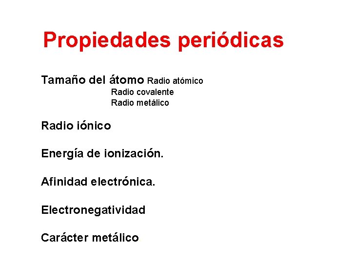 Propiedades periódicas Tamaño del átomo Radio atómico Radio covalente Radio metálico Radio iónico Energía Propiedades periódicas Tamaño del átomo Radio atómico Radio covalente Radio metálico Radio iónico Energía