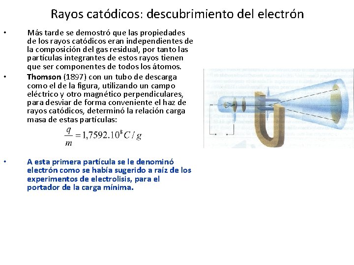 Rayos catódicos: descubrimiento del electrón • • • Más tarde se demostró que las Rayos catódicos: descubrimiento del electrón • • • Más tarde se demostró que las