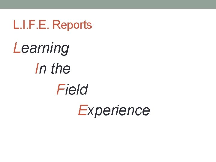 L. I. F. E. Reports Learning In the Field Experience 