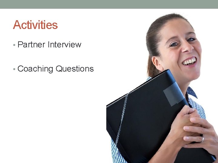 Activities • Partner Interview • Coaching Questions 