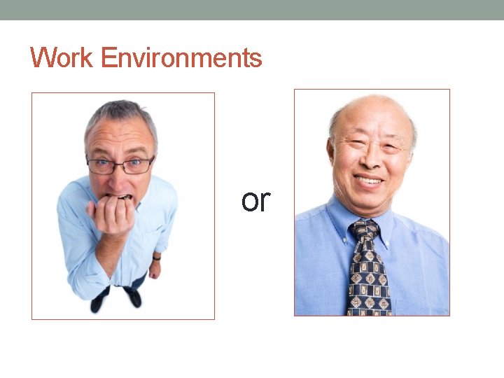 Work Environments or 