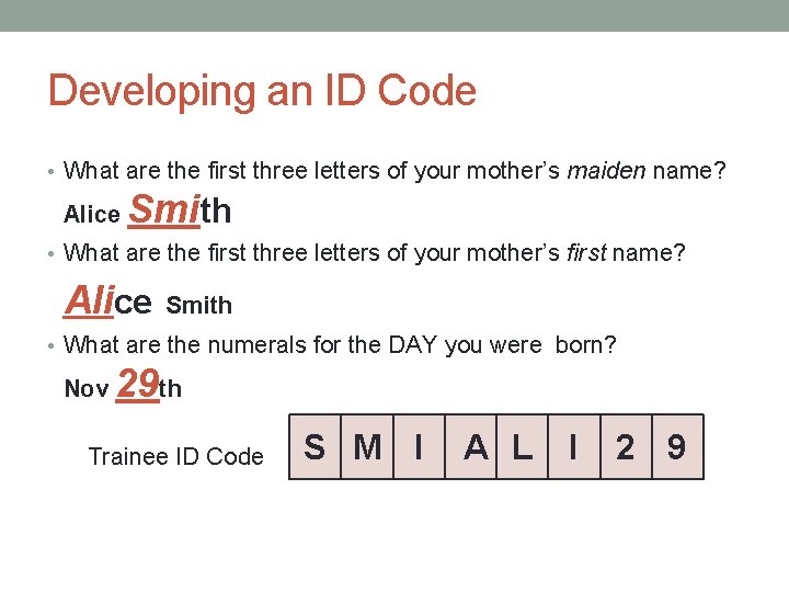 Developing an ID Code • What are the first three letters of your mother’s