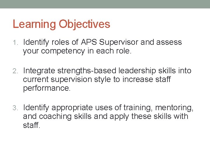 Learning Objectives 1. Identify roles of APS Supervisor and assess your competency in each