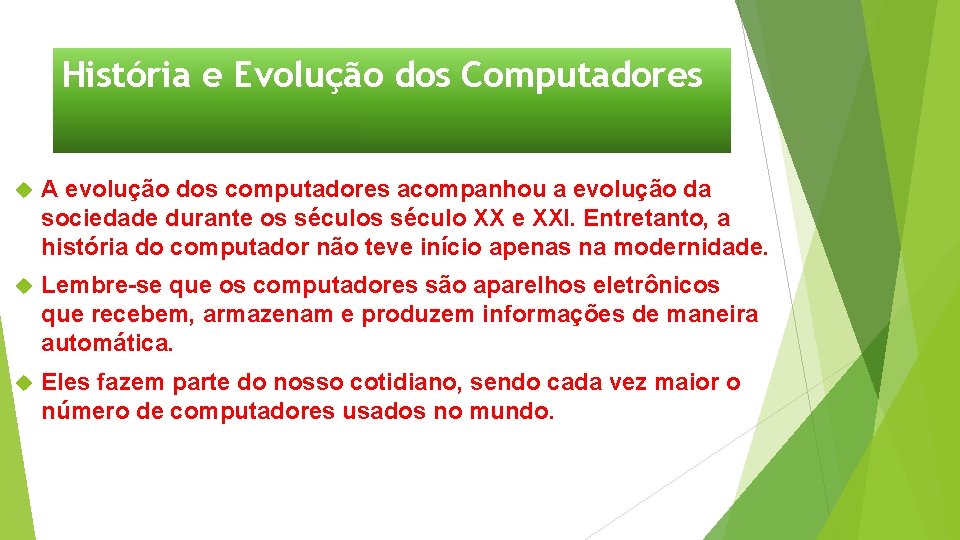 História e Evolução dos Computadores A evolução dos computadores acompanhou a evolução da sociedade