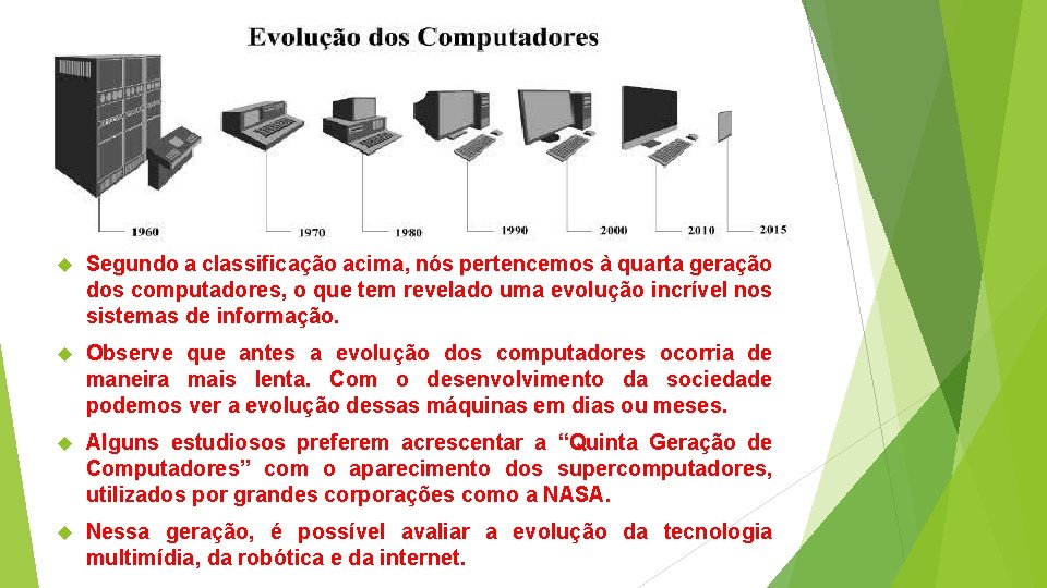  Segundo a classificação acima, nós pertencemos à quarta geração dos computadores, o que