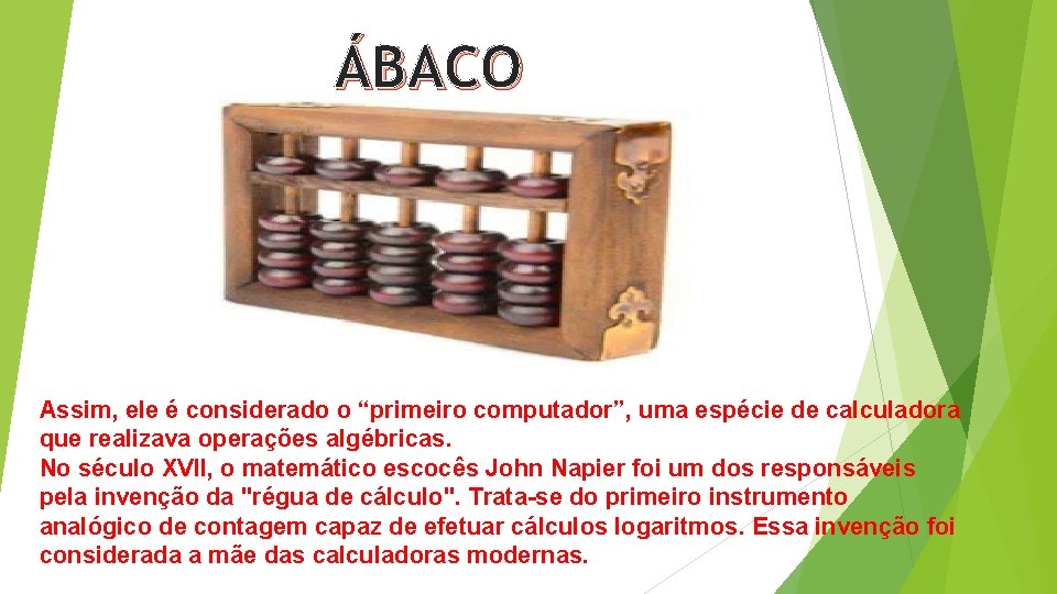 ÁBACO Assim, ele é considerado o “primeiro computador”, uma espécie de calculadora que realizava