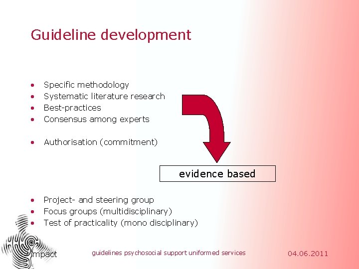 Guideline development • • Specific methodology Systematic literature research Best-practices Consensus among experts •