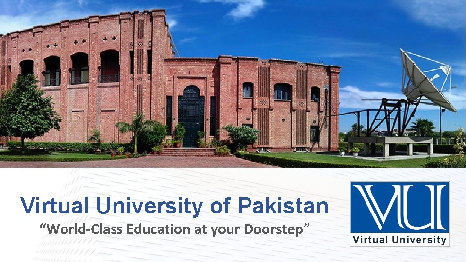 Virtual University of Pakistan “World-Class Education at your Doorstep” 