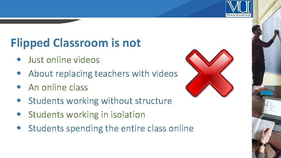 Flipped Classroom is not Just online videos About replacing teachers with videos An online