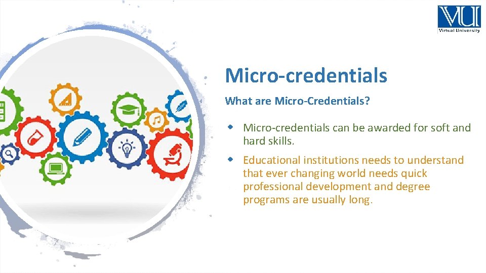 Micro-credentials What are Micro-Credentials? Micro-credentials can be awarded for soft and hard skills. Educational