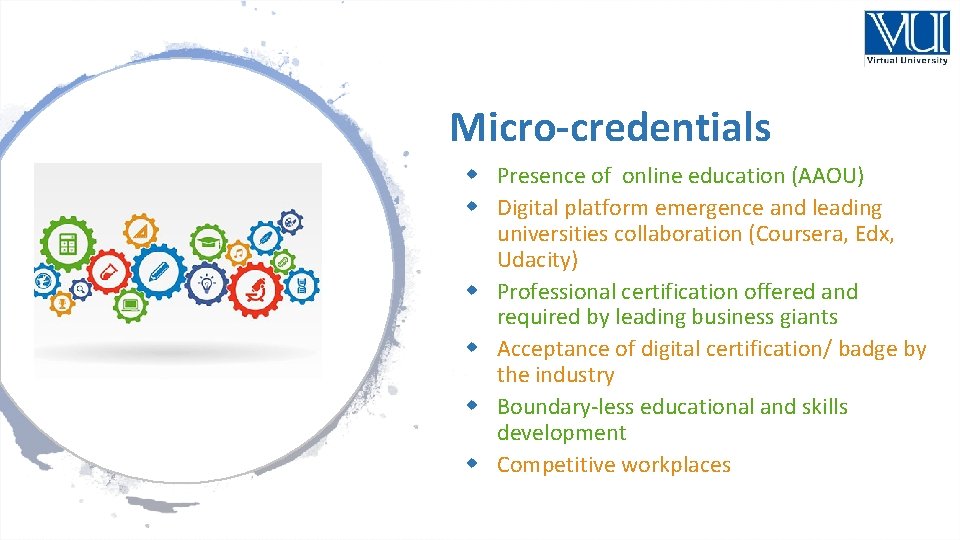 Micro-credentials Presence of online education (AAOU) Digital platform emergence and leading universities collaboration (Coursera,