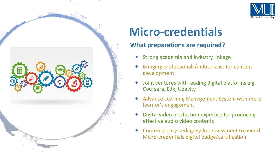 Micro-credentials What preparations are required? Strong academia and industry linkage Bringing professionals/industrialist for content