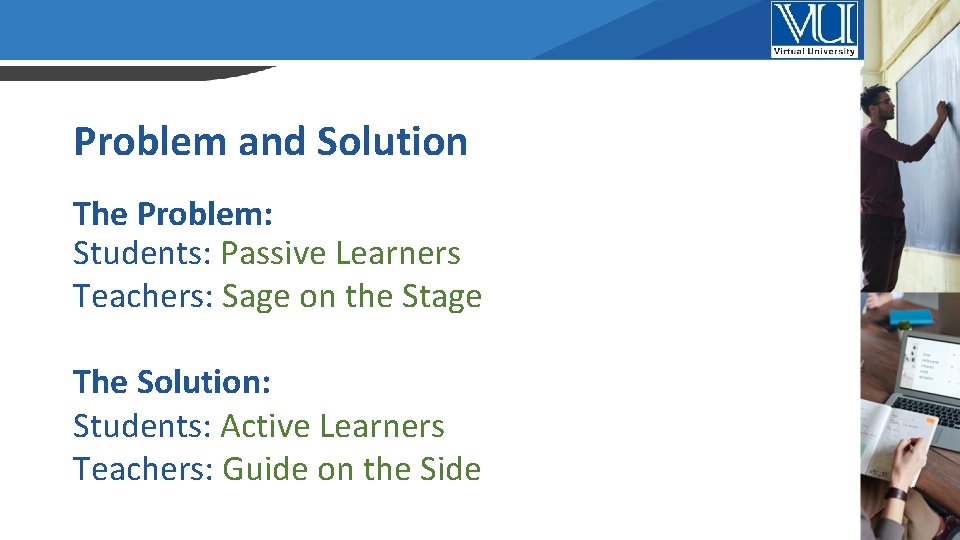 Problem and Solution The Problem: Students: Passive Learners Teachers: Sage on the Stage The