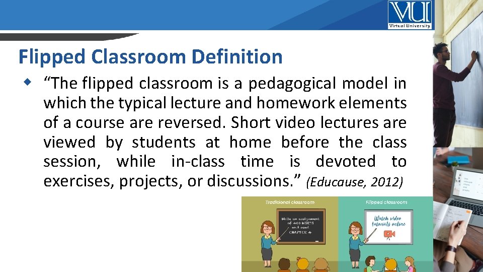 Flipped Classroom Definition “The flipped classroom is a pedagogical model in which the typical