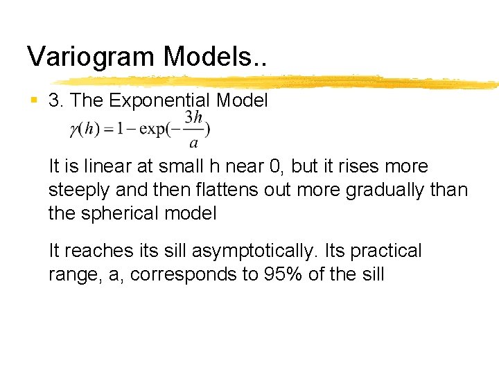 Variogram Models. . § 3. The Exponential Model It is linear at small h