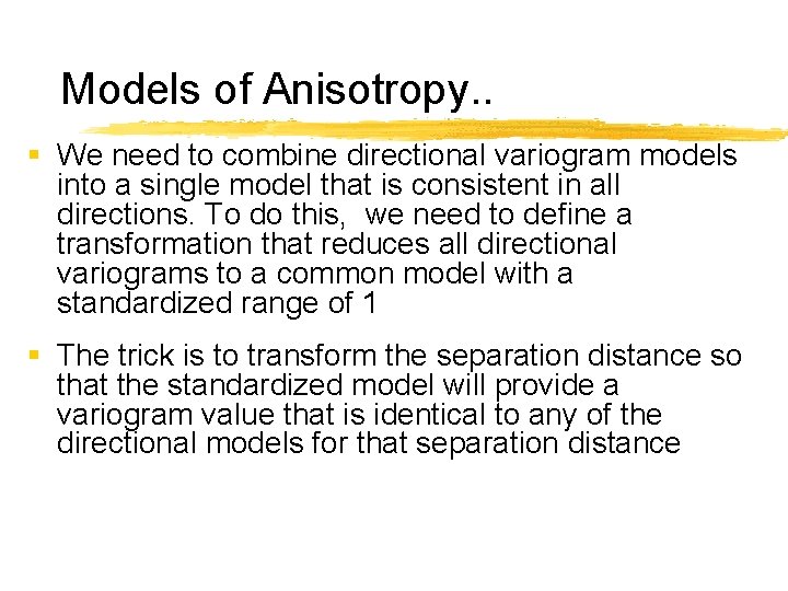 Models of Anisotropy. . § We need to combine directional variogram models into a