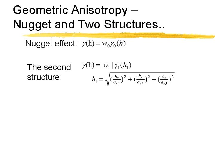 Geometric Anisotropy – Nugget and Two Structures. . Nugget effect: The second structure: 
