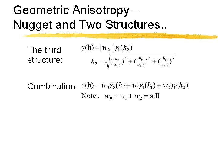 Geometric Anisotropy – Nugget and Two Structures. . The third structure: Combination: 