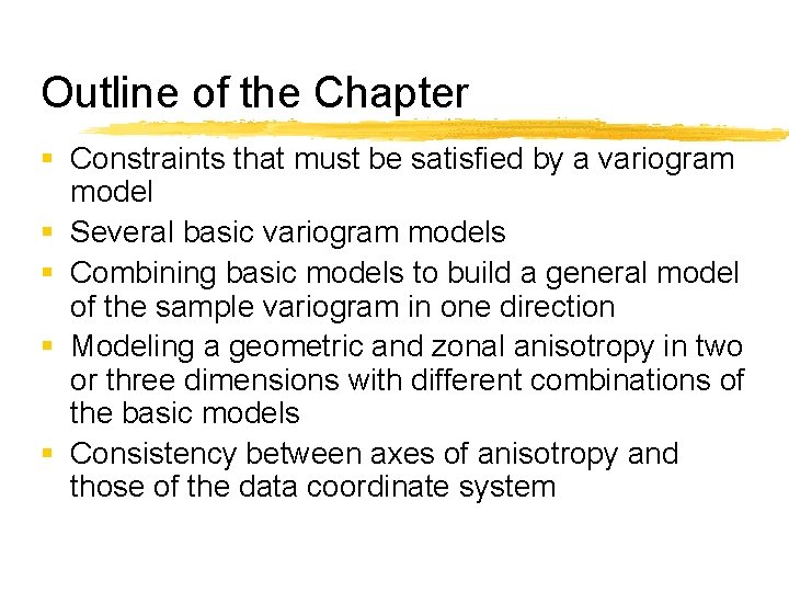 Outline of the Chapter § Constraints that must be satisfied by a variogram model