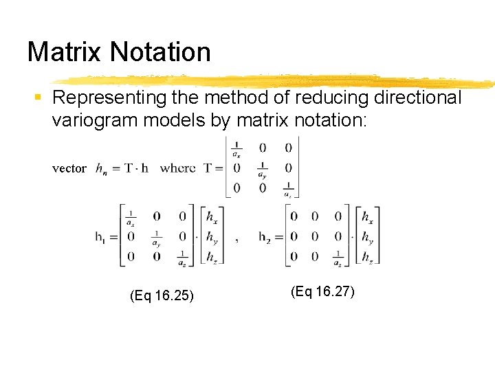 Matrix Notation § Representing the method of reducing directional variogram models by matrix notation: