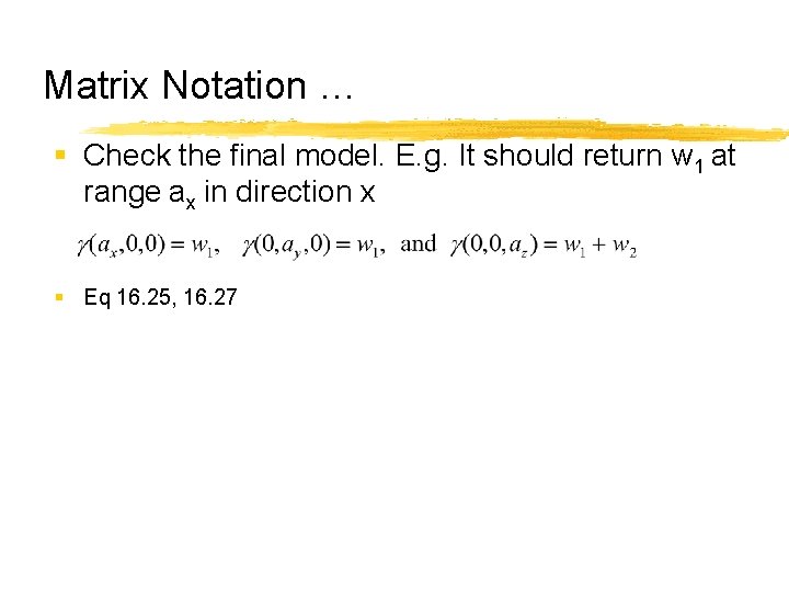 Matrix Notation … § Check the final model. E. g. It should return w