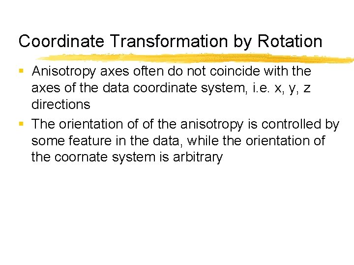 Coordinate Transformation by Rotation § Anisotropy axes often do not coincide with the axes